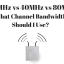 20MHz vs 40MHz vs 80MHz vs 160MHz: What Channel Bandwidth Should I Use?